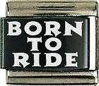 Italian Charms 9mm - Fits Nomination - Full Colour Laser - BORN TO RIDE