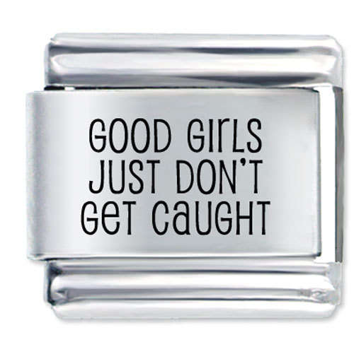 Italian Charms & Bracelets - Laser - GOOD GIRLS JUST DON'T GET CAUGHT