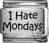 Italian Charms - Fits Nomination - Laser - I HATE MONDAYS