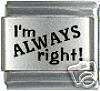 Italian Charms - Fits Nomination - Laser - I'M ALWAYS RIGHT