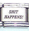 Italian Charms - Fits Nomination - Laser - SHIT HAPPENS