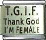 Italian Charms - Fits Nomination - Laser - TGIF THANK GOD I'M FEMALE