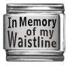 Italian Charms 9mm - Fits Nomination - Laser -  IN MEMORY OF MY WAISTLINE
