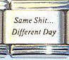 Italian Charms 9mm - Fits Nomination - Laser - SAME SH*T.....DIFFERENT DAY