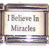 Italian Charms 9mm - Fits Nomination - Laser - I BELIEVE IN MIRACLES