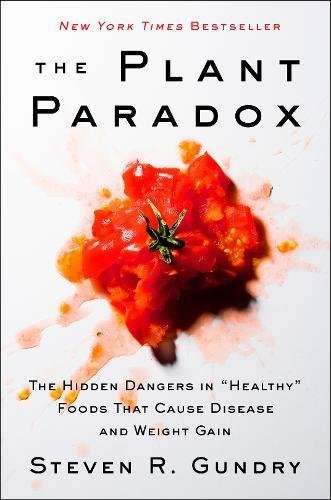 Steven Gundry - The Plant Paradox: Hidden Dangers in HEALTHY Foods Causing Disease+Weight Gain [PDF]