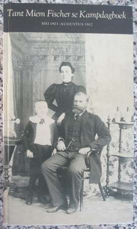 Tant Mien Fischer se Kampdagboek - Mei 1901 - Augustus 1902 - M A Coetzee