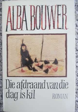 Alba Bouwer -  Die afdraand van die dag is kil