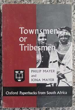 Townsmen or Tribesmen - Philip and Iona Mayer
