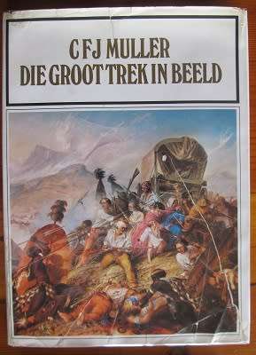 Die Groot Trek in Beeld -  C F J Muller