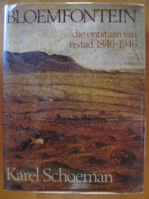 Bloemfontein - Die ontstaan van n stad 1846 - 1946  - Karel Schoeman