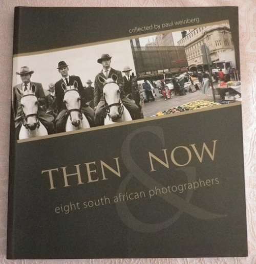 Then & Now:Eight South African Photographers. Collected by Paul Weinberg. 2008. 2nd Edition. S/cover