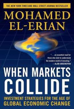 Mohamed El-Erian: When Markets Collide: Investment Strategies For The Age Of Global Economic Change