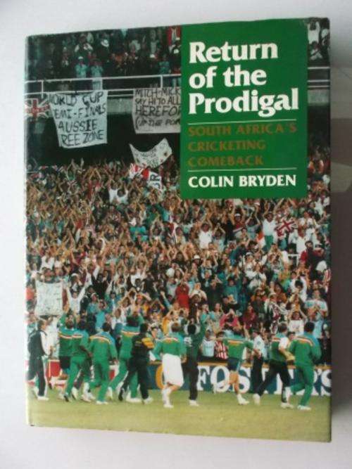 Return of the Prodigal - Colin Bryden  (South Africa's cricketing comeback) First published 1992