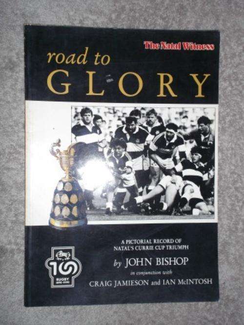 Road to Glory - A pictorial record of Natal's Currie Cup Triumph - John Bishop