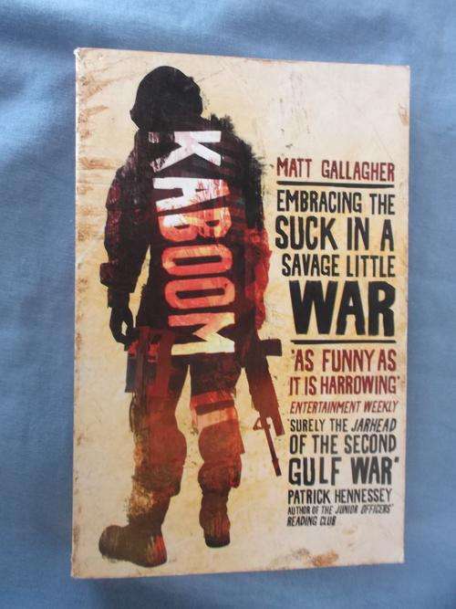 KABOOM - Embracing the suck in a savage little war - Matt Gallagher