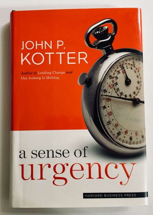 A Sense of Urgency. John P Kotter. Hardcover 2008.