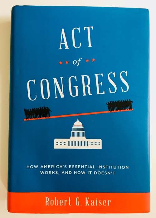 Act of Congress: Robert G Kaiser. Signed 1st Edition. Hardcover. 2013