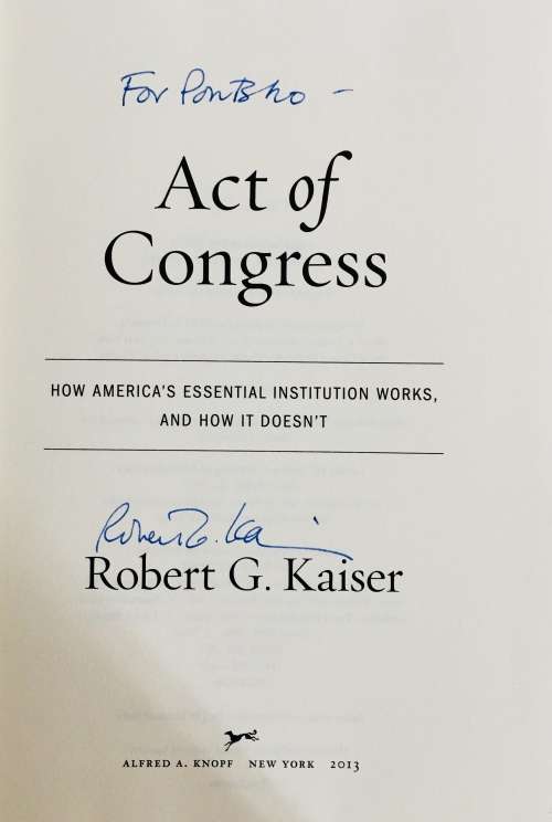 Act of Congress: Robert G Kaiser. Signed 1st Edition. Hardcover. 2013