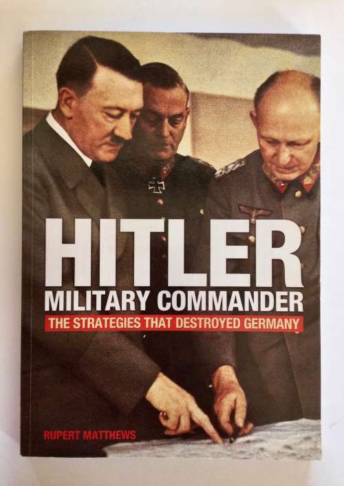 Hitler: Military Commander. Rupert Matthews. Softcover. 2013