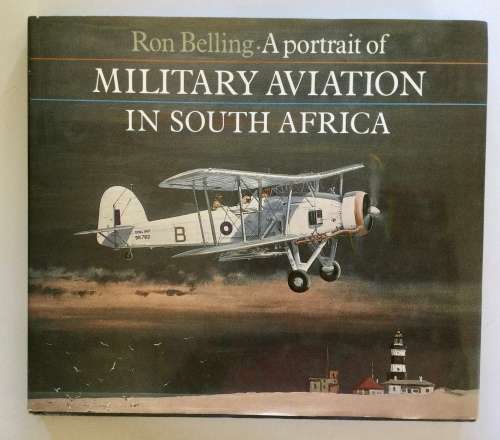 A Portrait of Military Aviation in South Africa. Ron Belling. Hardcover. 1989
