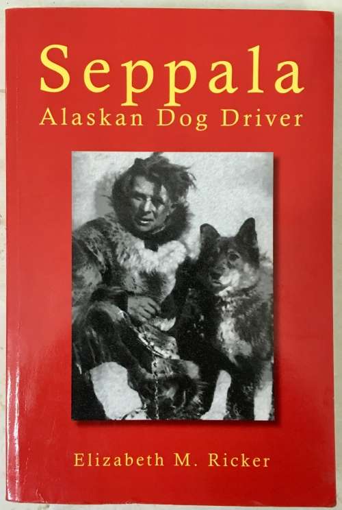 Seppala: Alaskan Dog Driver by Elizabeth M Ricker, softcover facsimile reprint, 2009 RARE