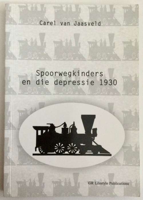 Spoorwegkinders en die Depressie 1930 deur Carel van Jaasveld. Sagteband, 1e Uitg, 2010