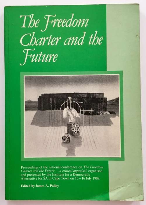 The Freedom Charter and the Future by James A Polley (Ed). Softcover, 1989