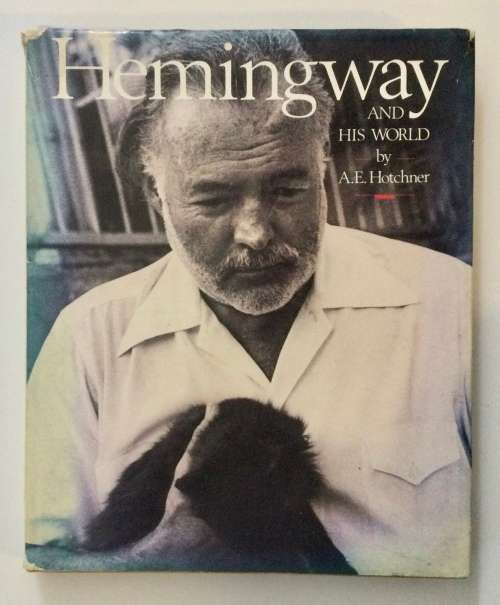 Hemingway and His World by AE Hotchner. Hardcover, 1st Ed, 1989