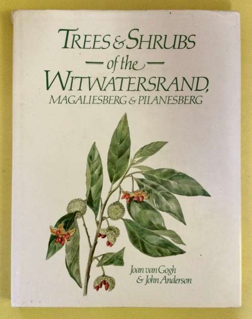 Trees and Shrubs of the Witwatersrand - J van Gogh and J Anderson. SIGNED hardcover. 1st Ed. 1988