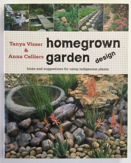 Homegrown Garden Design - Tanya Visser and Anna Celliers. Softcover, 1st Ed. 2010