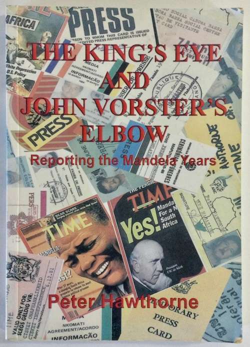 The King`s Eye and John Vorster`s Elbow - Peter Hawthorne. Softcover, 1st Ed. 2008