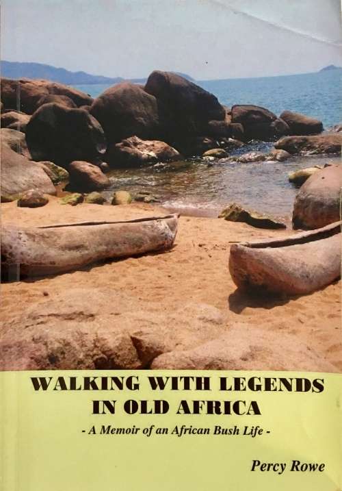 Walking With Legends in Old Africa - Percy Rowe. Softcover. SIGNED 1st Ed. numbered copy, 2011
