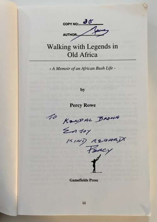 Walking With Legends in Old Africa - Percy Rowe. Softcover. SIGNED 1st Ed. numbered copy, 2011