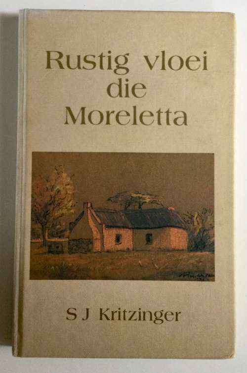 Rustig Vloei die Moreletta - J Kritzinger. Hardeband, 1e druk, 1980