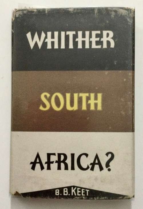 Whither South Africa? - BB Keet. Hardcover w/dj. 1st Ed. 1956