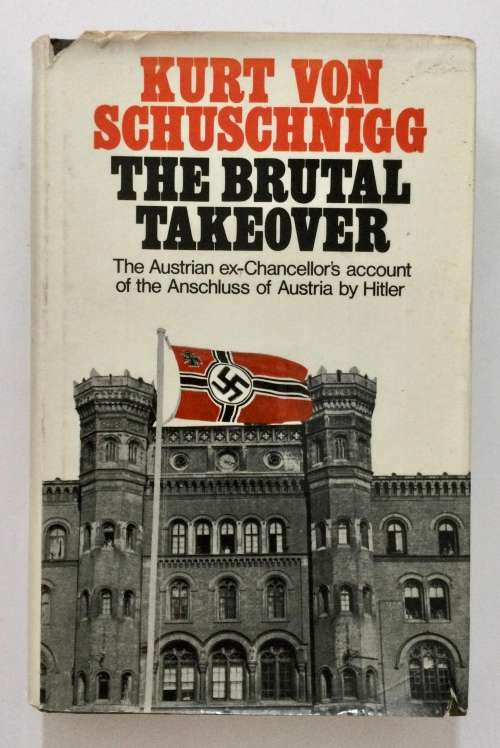 The Brutal Takeover - Kurt von Schuschnigg. Hardcover w/dj. 1st UK Ed. 1971