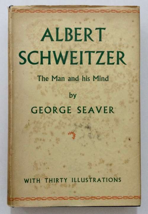 Albert Schweitzer: The Man and his Mind - George Seaver. Hardcover w dj. 4th Ed. 1955