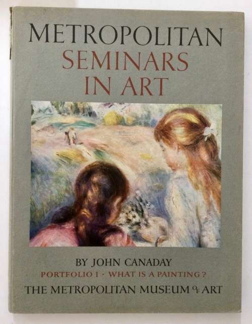 Metropolitan Seminars in Art #1 - John Canaday. Hardcover w/o dj, 1st Ed 1958