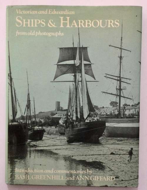 Victorian and Edwardian Ships & Harbours - B Greenhill & A Giffard. Hardcover w dj. 1st Ed. 1978
