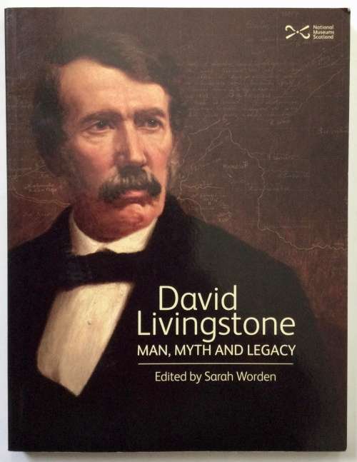 David Livingston: Man, Myth and Legacy - Sarah Worden. Softcover, 1st Ed. 2012