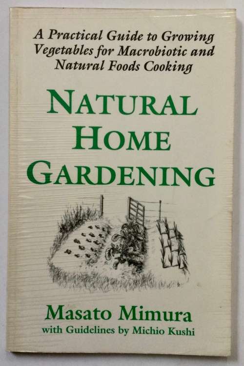 Natural Home Gardening - Masato Mimura. Softcover, 1st Ed (1995)