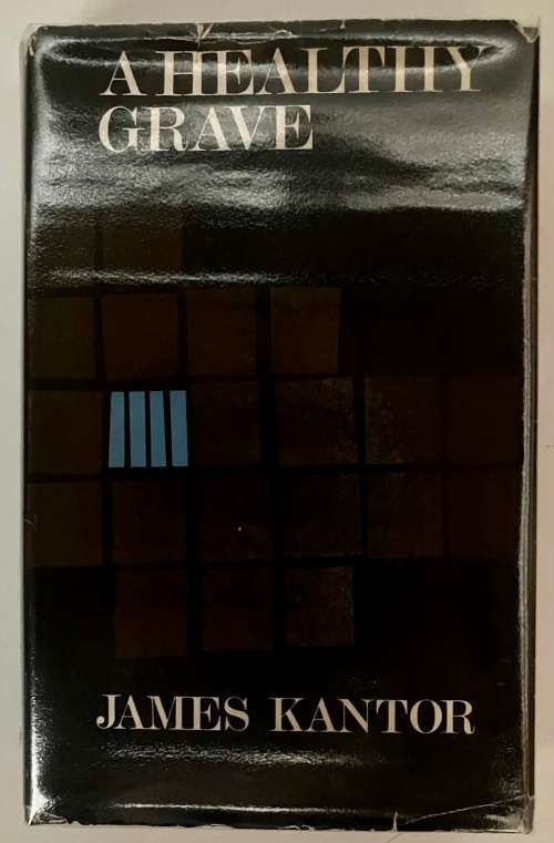 A Healthy Grave - James Kantor. SIGNED Hardcover w dj. 1st Ed, 1967