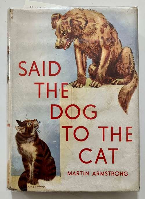 Said the Dog to the Cat - Martin Armstrong. Hardcover w/dj, 1st Ed. 1948