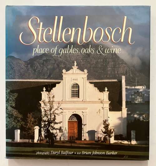 Stellenbosch: Place of Gables, Oaks & Wine - D Balfour & BJ Barker. Hardcover w dj, 1st Ed. 1992