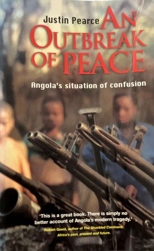 An Outbreak of Peace: Angola`s Situation of Confusion - Justin Pearce. Softcover, 1st Ed. 2005