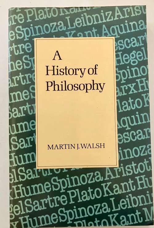A History of Philosophy - Martin J Walsh. Softcover, 1st Ed, 1985