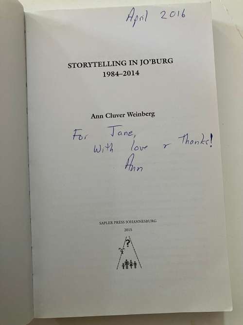 Storytelling in Jo`burg 1984-2014 - Ann Cluver Weinberg. SIGNED Softcover, 1st Ed 2015