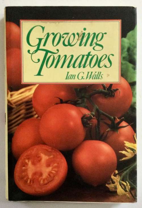 Growing Tomatoes - Ian G Walls. Hardcover w dj, 1st Ed. 1989