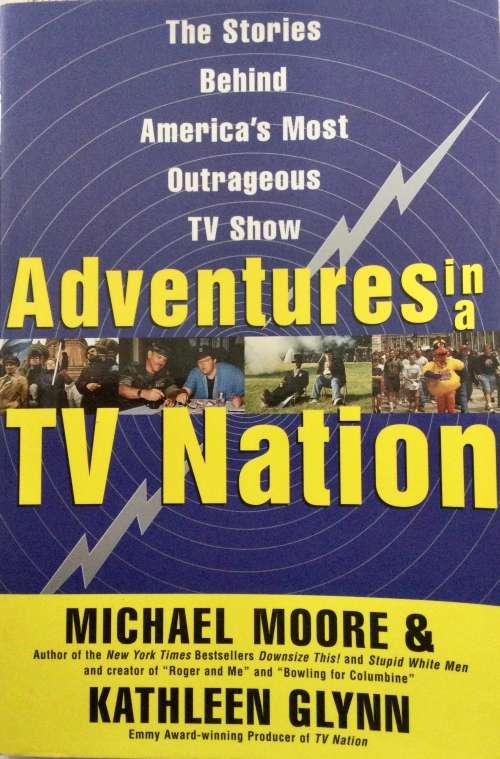 Adventures in a TV Nation - Michael Moore & Kathleen Glynn. Softcover, 1st Ed. 1998